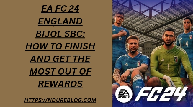 EA FC 24 England Bijol SBC: How to Finish and Get the Most Out of Rewards