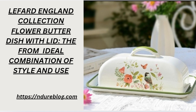 lefard england collection flower butter dish with lid