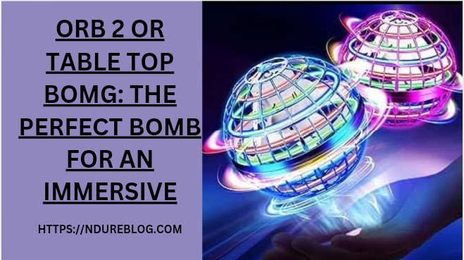 orb 2 or table top bomg